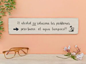CARTEL DE MADERA "EL ALCOHOL NO..."